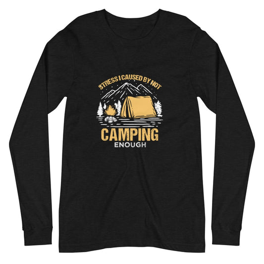 Camping Stress Unisex Long Sleeve Tee - Outdoors Thrill