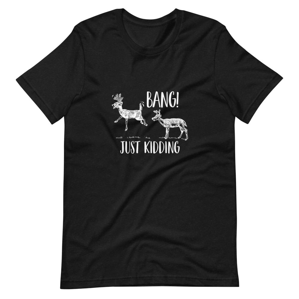 Just Kidding Unisex T-Shirt - Outdoors Thrill